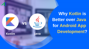 Kotlin Vs Java: Which Is The Best Fit For Your Android App Development?