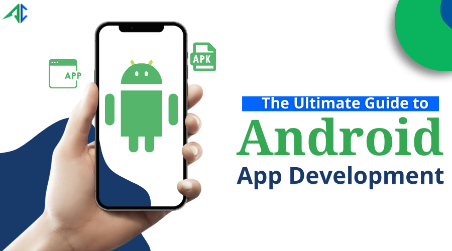 The Ultimate Guide to Android App Development Benefits, Tools, Cost etc