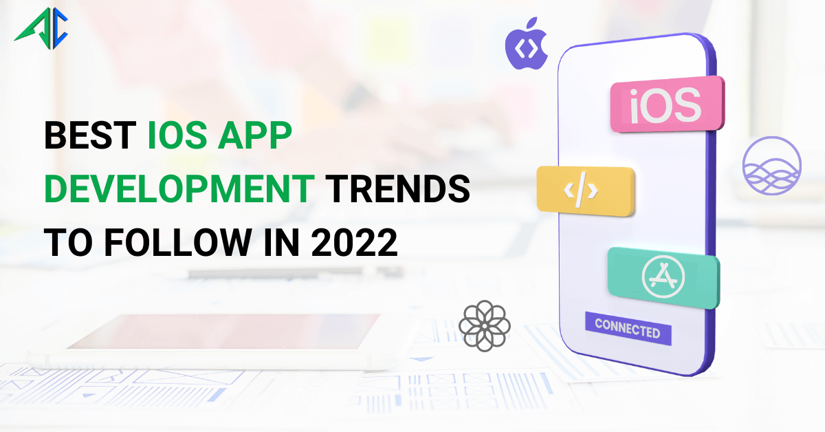 Top iOS App Development Trends that Will Rule in 2022